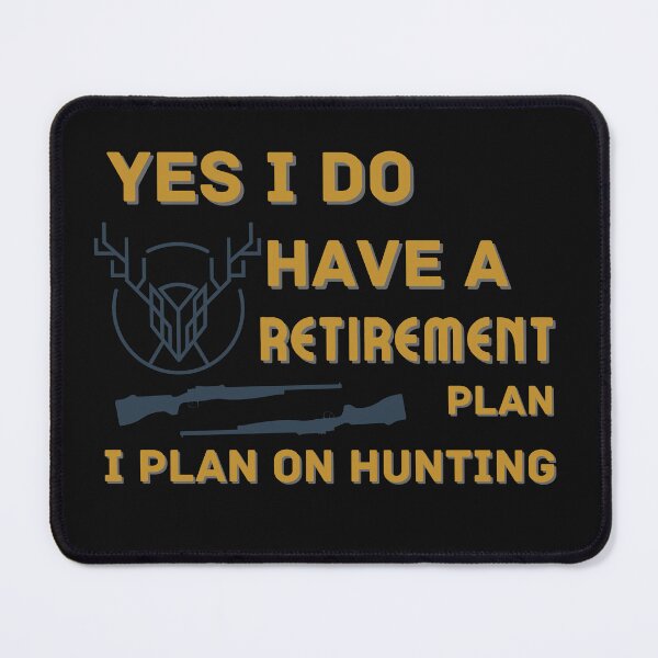 Item preview, Copy of Yes I Do Have A Retirement Plan I Plan On Hunting designed and sold by NikkosDesigns.