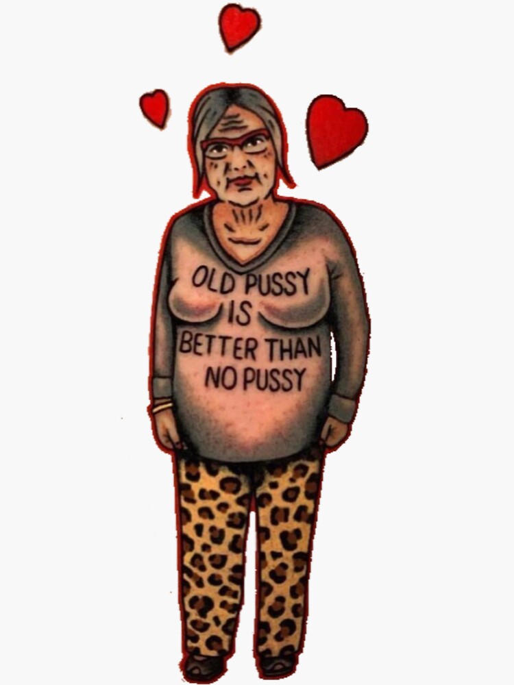 Old Pussy Is Better Than No Pussy Sticker For Sale By D5ign3 Redbubble 4272