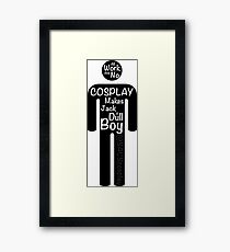 All Work And No Cosplay Makes Jack a Dull Boy Framed Print