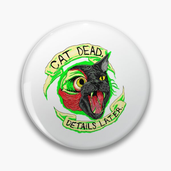 Item preview, CAT DEAD DETAILS LATER designed and sold by DorcaYundt.