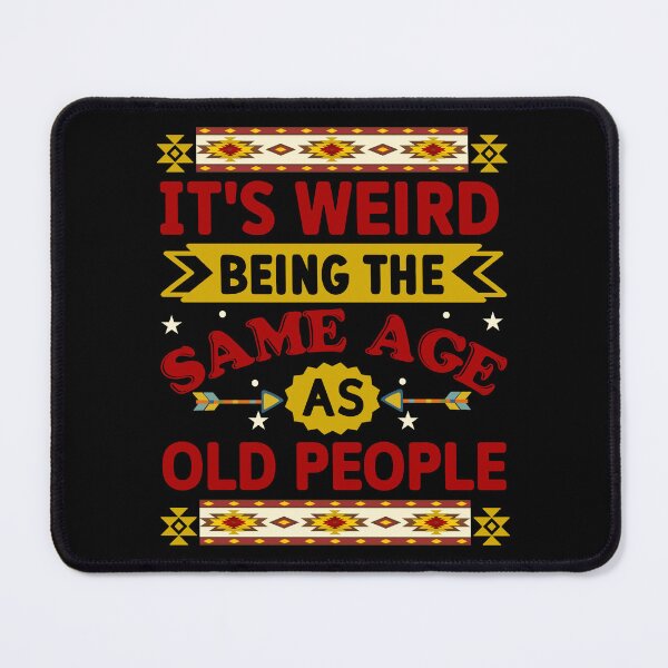 Item preview, It s Weird Being The Same Age As Old People - Western Humor designed and sold by handsoftime2020.