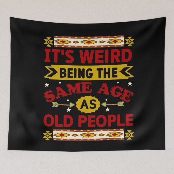 Item preview, It s Weird Being The Same Age As Old People - Western Humor designed and sold by handsoftime2020.