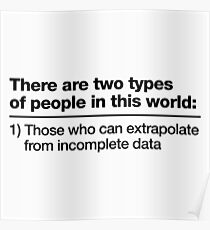 There Are Two Types Of People In This World Poster