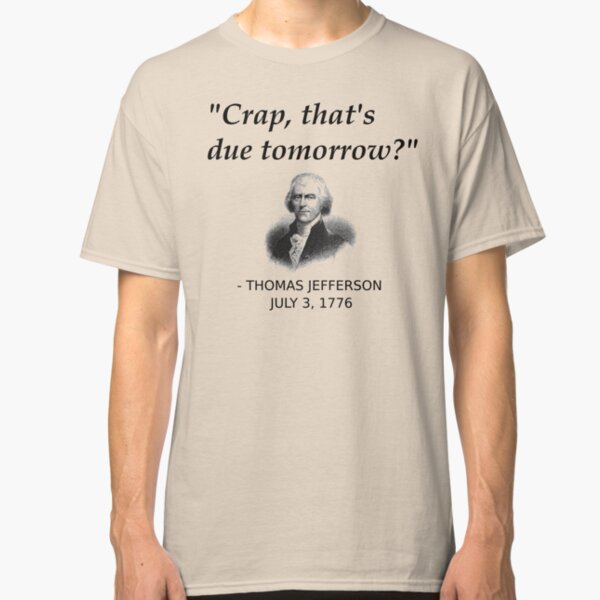 Funny Thomas Jefferson Independence Day USA History Classic T-Shirt