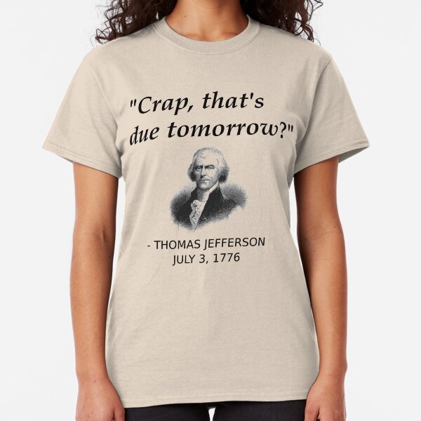 Funny Thomas Jefferson Independence Day USA History Classic T-Shirt