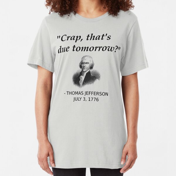 Funny Thomas Jefferson Independence Day USA History Slim Fit T-Shirt