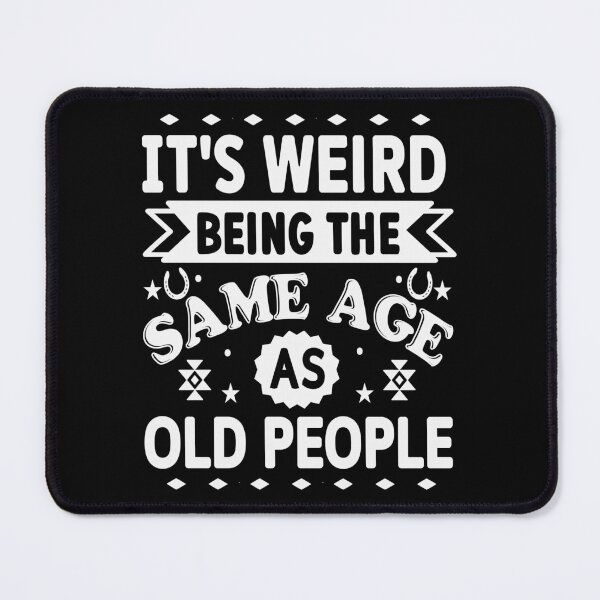 Item preview, It s Weird Being The Same Age As Old People - Aging Humor designed and sold by handsoftime2020.