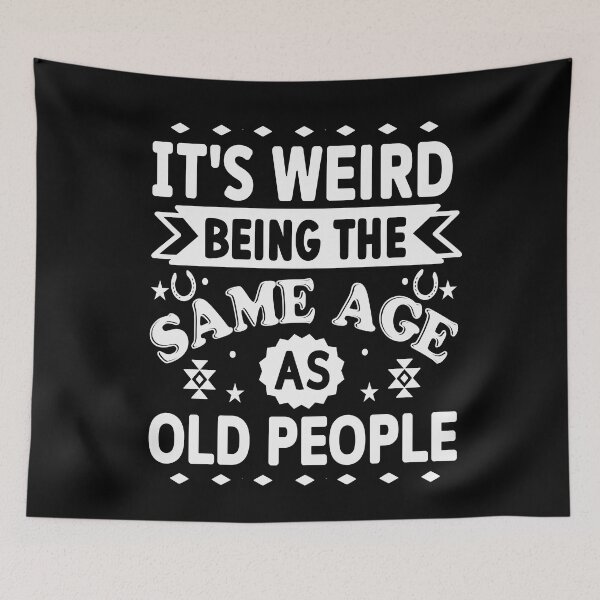 Item preview, It s Weird Being The Same Age As Old People - Aging Humor designed and sold by handsoftime2020.