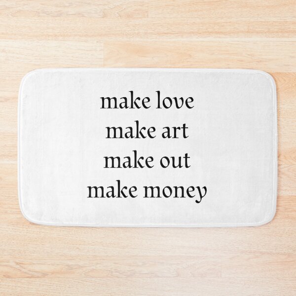 Item preview, make love, make art, make out, make money,  designed and sold by Copech.