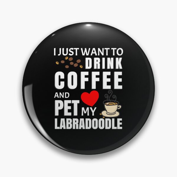 Item preview, I Just Want To Drink Coffee And Pet My Labradoodle - Gift For Labradoodle Owner designed and sold by Kira Doyle.