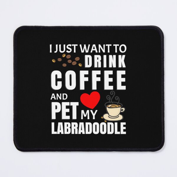 Item preview, I Just Want To Drink Coffee And Pet My Labradoodle - Gift For Labradoodle Owner designed and sold by Kira Doyle.