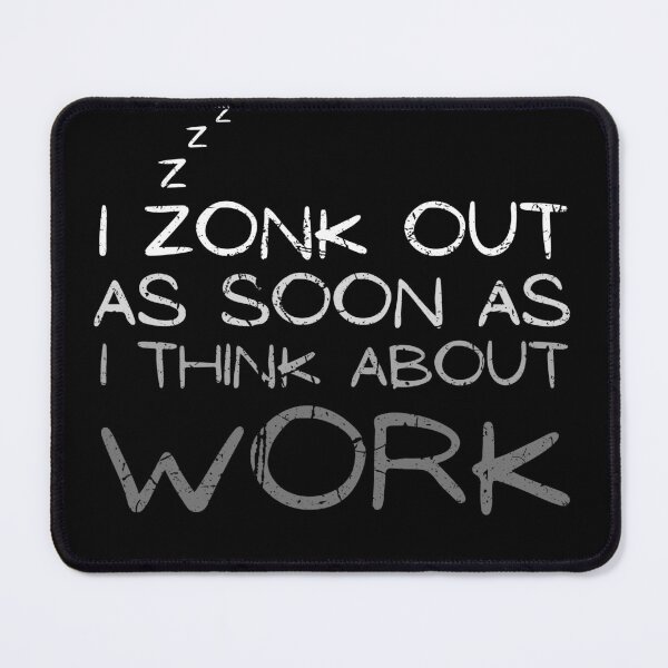Item preview, I zonk out as soon as I think about work. designed and sold by digitaldraw4you.