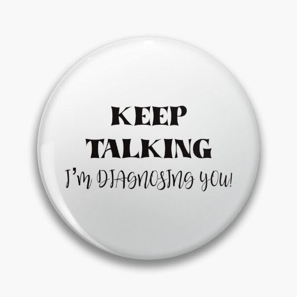 Item preview, Keep talking I’m diagnosing you designed and sold by BlackCatArtBB.