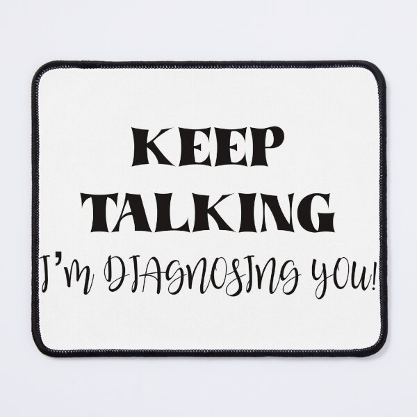 Item preview, Keep talking I’m diagnosing you designed and sold by BlackCatArtBB.