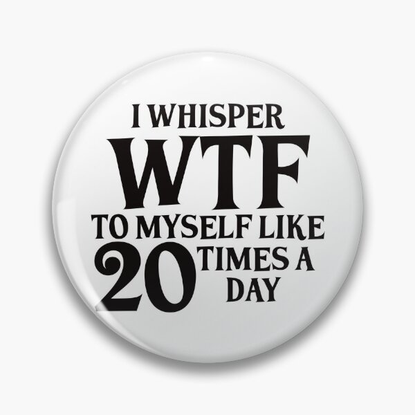 Item preview, I Whisper WTF to myself like 20 times a day designed and sold by BlackCatArtBB.