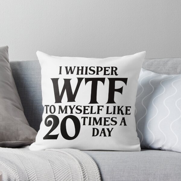 Item preview, I Whisper WTF to myself like 20 times a day designed and sold by BlackCatArtBB.