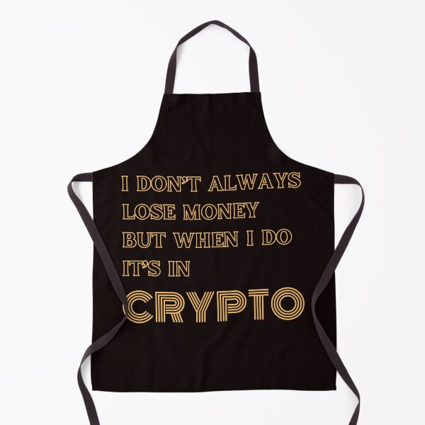 Item preview, I DON’T ALWAYS LOSE MONEY BUT WHEN I DO IT’S IN CRYPTO designed and sold by DeeATX.