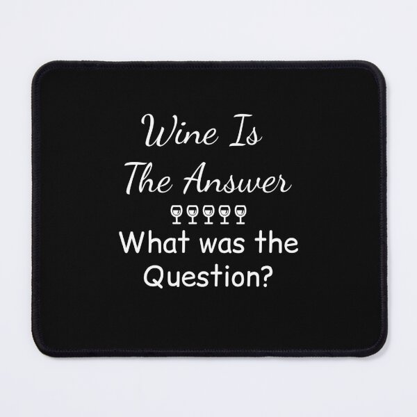 Item preview, Wine Is The Answer What Was The Question designed and sold by GipsyAvenger.