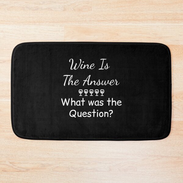 Item preview, Wine Is The Answer What Was The Question designed and sold by GipsyAvenger.