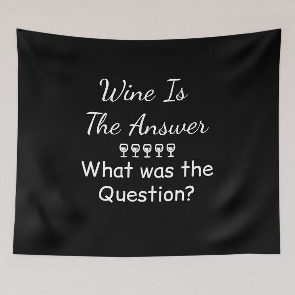 Item preview, Wine Is The Answer What Was The Question designed and sold by GipsyAvenger.
