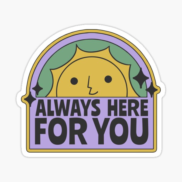 always-here-for-you-sticker-for-sale-by-alieldeli1995-redbubble