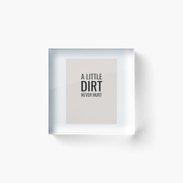 Item preview, A Little Dirt Never Hurt designed and sold by Samjmar.