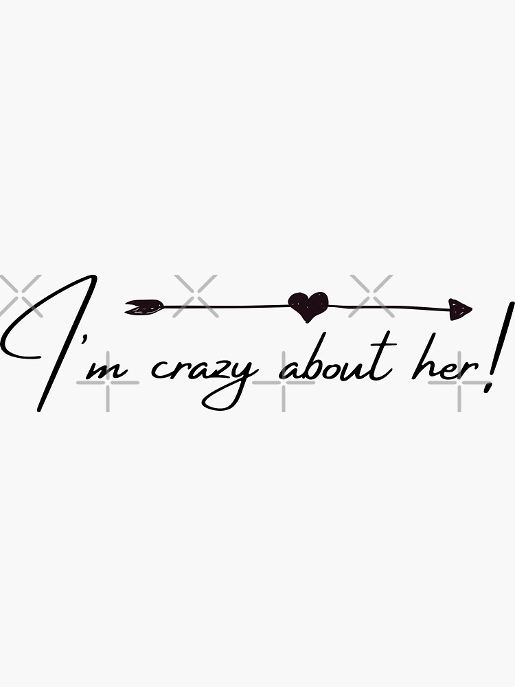 "I Am Crazy About Her Romantic" Sticker for Sale by SpizoFashion