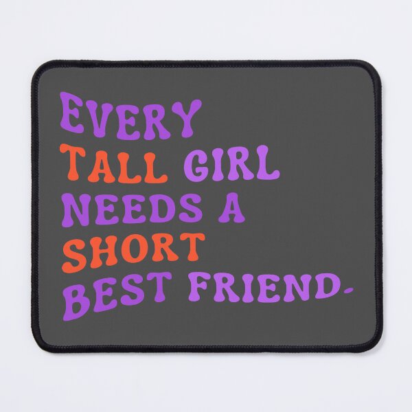 Item preview, Every Tall Girl Needs A Short Best Friend designed and sold by karolaan.