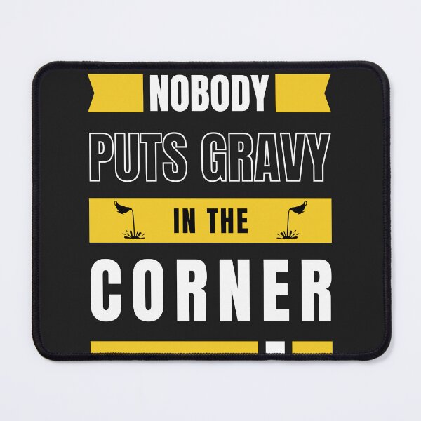 Item preview, Nobody Puts Gravy In The Corner designed and sold by Nakumis-shop.
