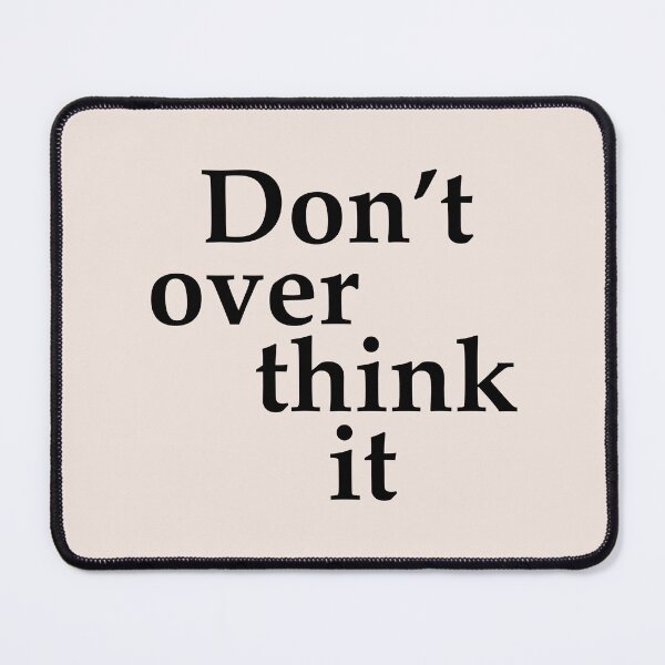 Item preview, "Don't Overthink It" Simple black text  designed and sold by Maeve-Design.