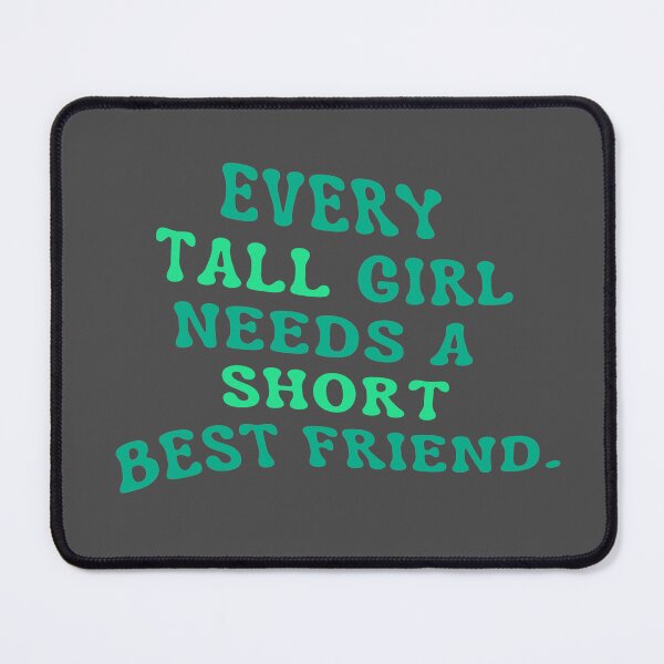 Item preview, Every Tall Girl Needs A Short Best Friend designed and sold by karolaan.