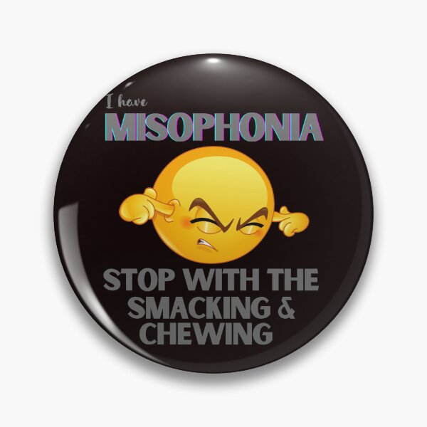 Item preview, I HAVE MISOPHONIA; STOP WITH THE CHEWING AND SMACKING designed and sold by DeeATX.