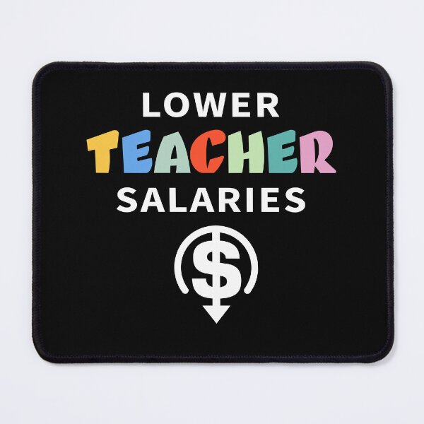 Item preview, Lower teacher salaries Funny designed and sold by sanadkarmakar.