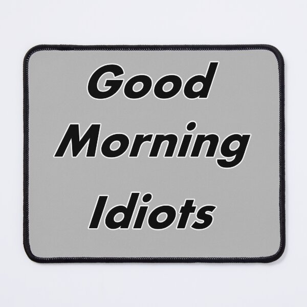 Item preview, Good morning idiots  designed and sold by Natsukittyart.