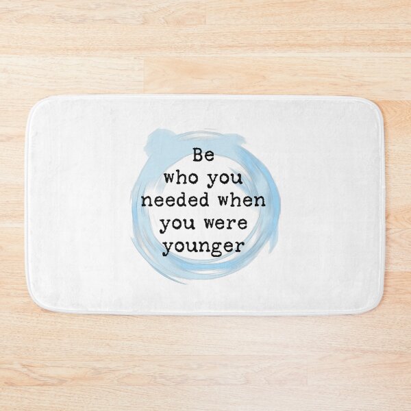 Item preview, Be who you needed when you were younger designed and sold by DHPCreatives.