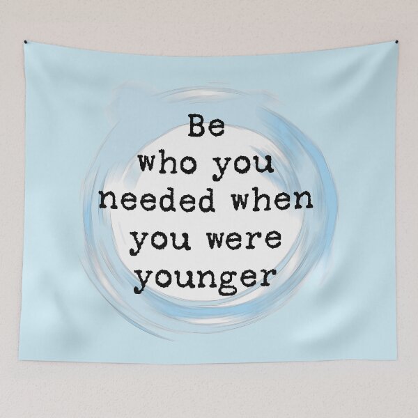 Item preview, Be who you needed when you were younger designed and sold by DHPCreatives.