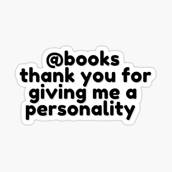 books-thank-you-for-giving-me-a-personality-black-sticker-for-sale