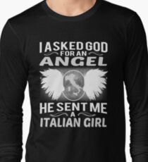 I ASKED GOD FOR AN ANGEL HE SENT ME A ITALIAN GIRL Long Sleeve T-Shirt