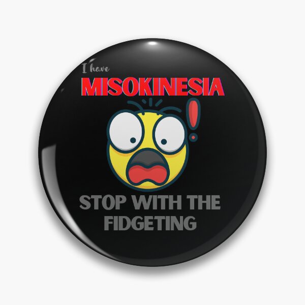 Item preview, I HAVE MISOKINESIA; STOP WITH THE FIDGETING designed and sold by DeeATX.