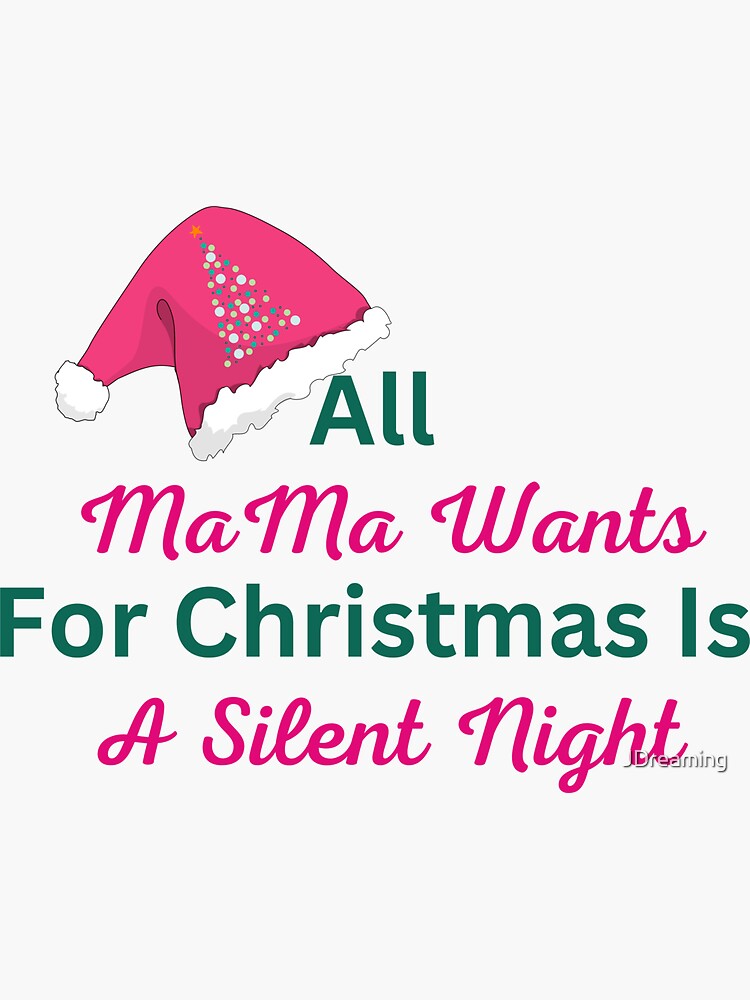 All Mama Wants For Christmas Is A Silent Night Sticker For Sale By all-mama-wants-for-christmas-is-a-silent-night-sticker-for-sale-by