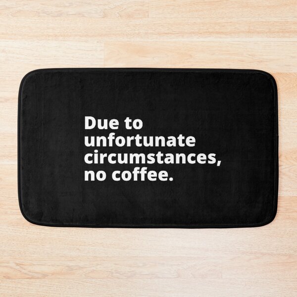 Item preview, Due to unfortunate circumstances no coffee | funny caffeine quotes. | relatable introvert problems. designed and sold by Confusion-Human.