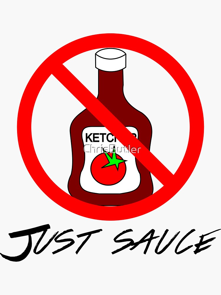 "NO KETCHUP, JUST SAUCE" Sticker for Sale by ChrisButler Redbubble