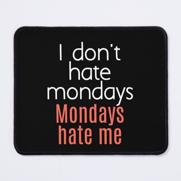 Item preview, I don't hate mondays. Mondays hate me. designed and sold by EnzoVectorism.