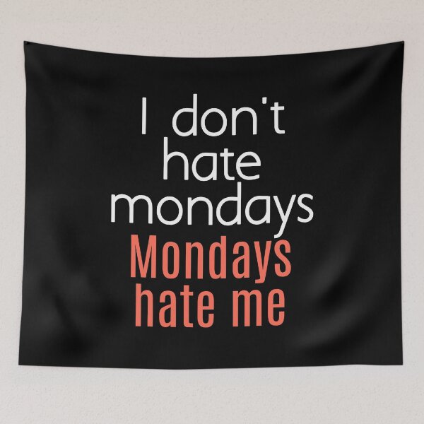 Item preview, I don't hate mondays. Mondays hate me. designed and sold by EnzoVectorism.