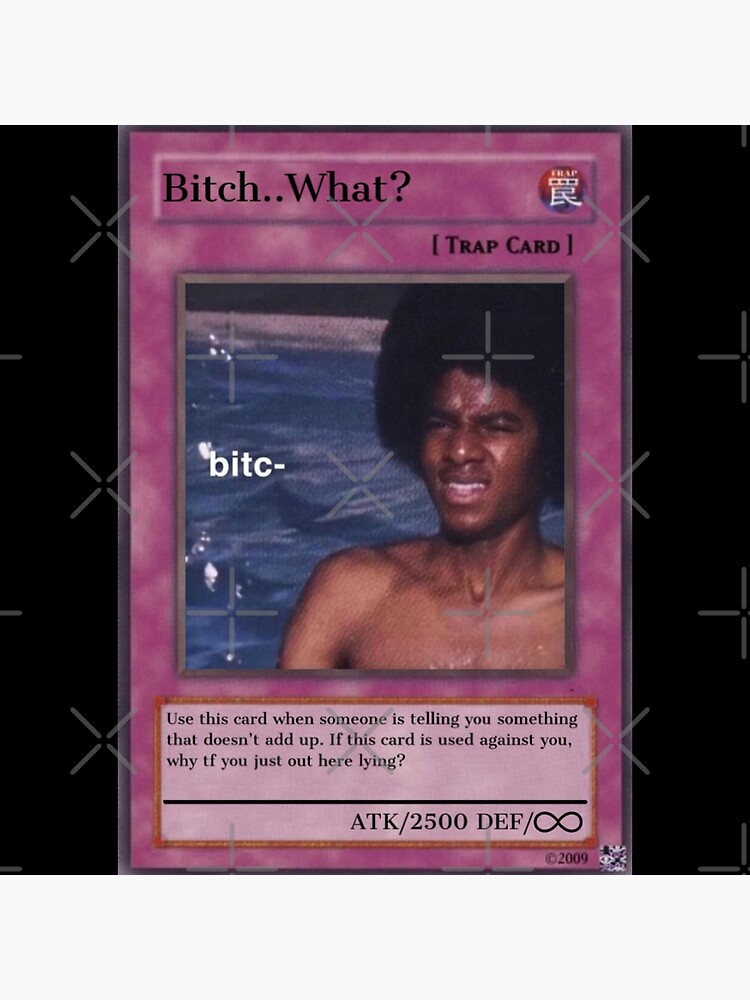 "Bitch..What? trading card meme " Poster for Sale by VantaTheArtist