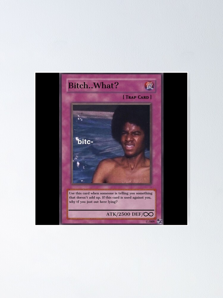 "Bitch..What? trading card meme " Poster for Sale by VantaTheArtist