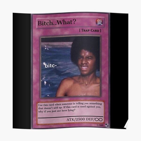 "Bitch..What? trading card meme " Poster for Sale by VantaTheArtist