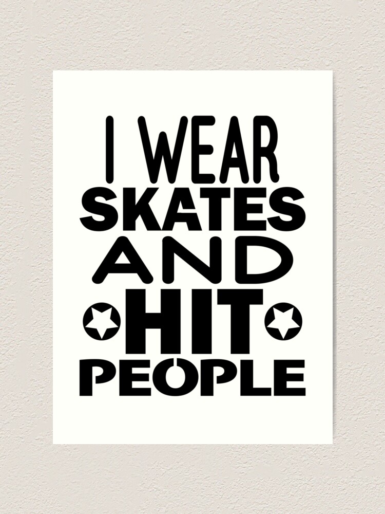 Alternate view of I Wear Skates and Hit People, Roller Derby Art Print