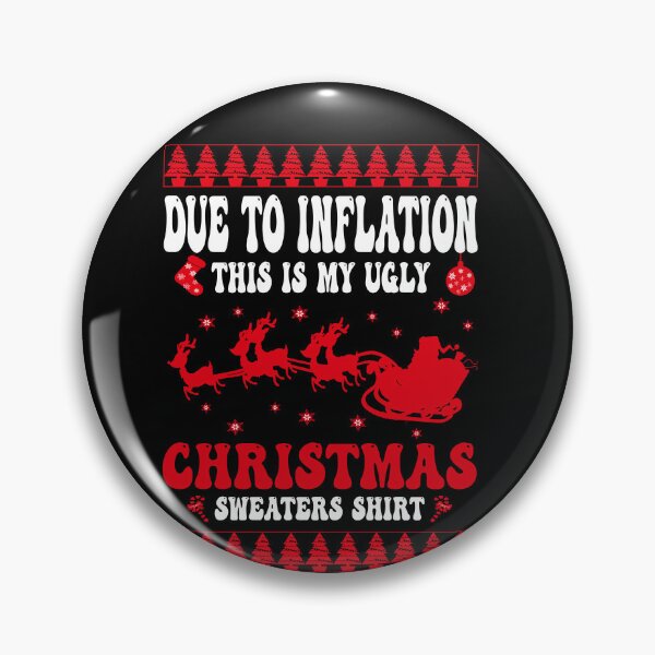Item preview, due to inflation this is my ugly christmas sweaters shirt designed and sold by Ach B.