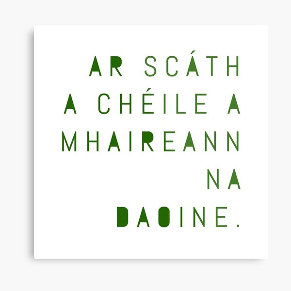 Irish Proverb - Under the shelter of each other, people survive. Metal Print